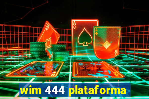 wim 444 plataforma